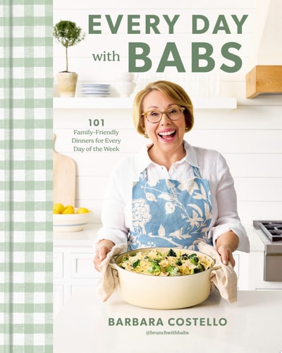Every Day with Babs 101 Family-Friendly Dinners for Every Day of the Week: A Cookbook