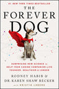 The Forever Dog Surprising New Science to Help Your Canine Companion Live Younger, Healthier, and Longer