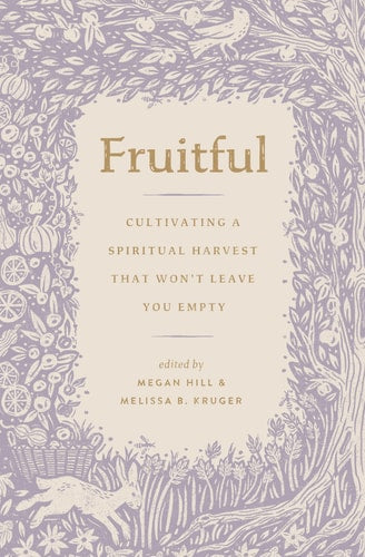 Fruitful Cultivating a Spiritual Harvest That Won't Leave You Empty