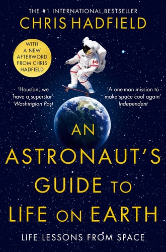 An Astronaut's Guide to Life on Earth: What Going to Space Taught Me About Ingenuity, Determination, and Being Prepared for Anything