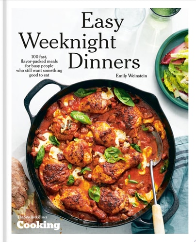 Easy Weeknight Dinners 100 Fast, Flavor-Packed Meals for Busy People Who Still Want Something Good to Eat [A Cookbook]