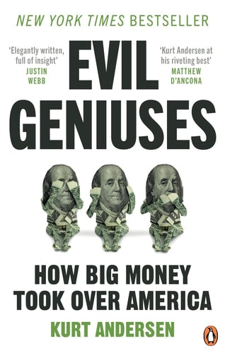 Evil Geniuses: The Unmaking of America: A Recent History