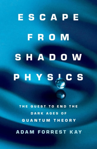 Escape from Shadow Physics: The Quest to End the Dark Ages of Quantum Theory