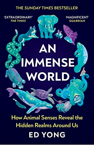 An Immense World: How Animal Senses Reveal the Hidden Realms Around Us