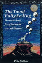 The Tao of Fully Feeling Harvesting Forgiveness Out of Blame