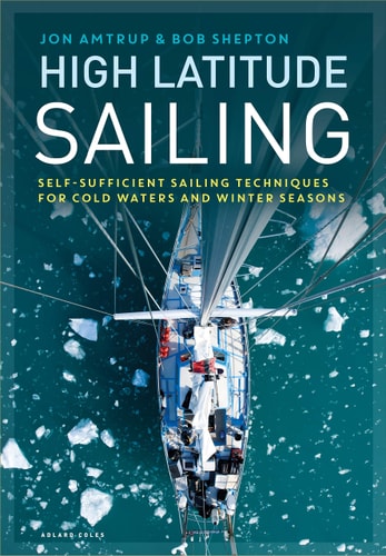 High Latitude Sailing Self-sufficient Sailing Techniques for Cold Waters and Winter Seasons