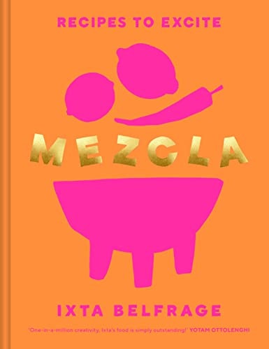 Mezcla: Recipes to Excite [A Cookbook]