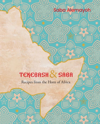Tekebash and Saba: Recipes and Stories from an East African Kitchen