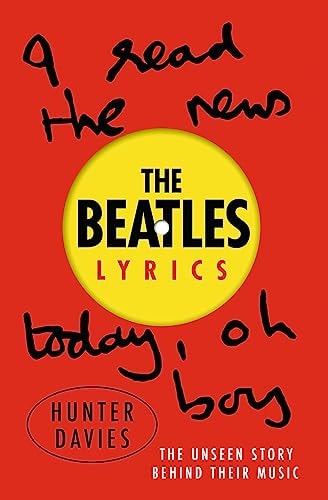 The Beatles Lyrics: The Stories Behind the Music, Including the Handwritten Drafts of More Than 100 Classic Beatles Songs