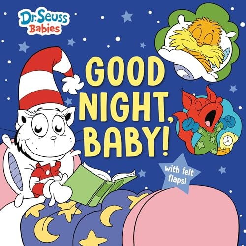 Good Night, Baby! With Dr. Seuss Babies An Interactive Bedtime Book with Felt Flaps featuring Baby Cat in the Hat, Baby Lorax, Baby Fox in Socks, and more!