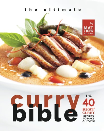 The Ultimate Curry Bible Cookbook The 40 Best Curry Recipes to Make at Home!