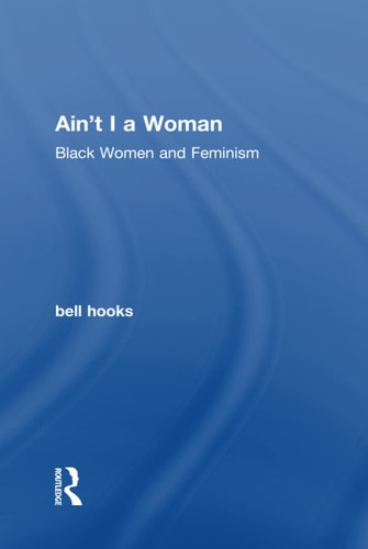 Ain't I a Woman Black Women and Feminism