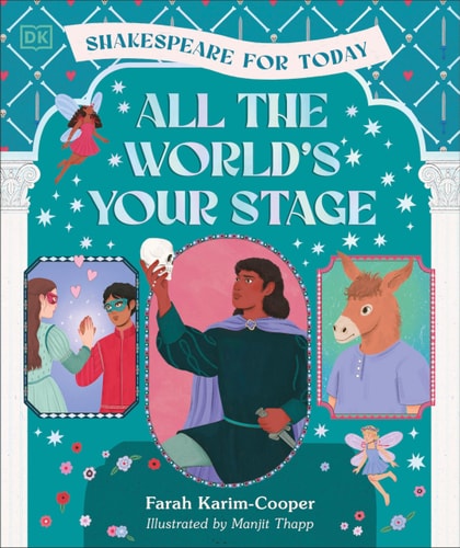 All the World's Your Stage Shakespeare for Today Discover the World of Shakespeare Through 8 of His Most Famous Plays