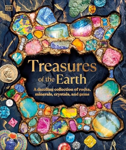 Treasures of the Earth Rocks, Minerals, Crystals, and Gems