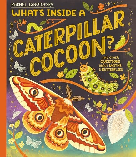 What's Inside a Caterpillar Cocoon?: And Other Questions About Moths & Butterflies