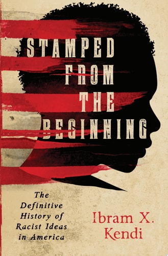 Stamped from the Beginning The Definitive History of Racist Ideas in America