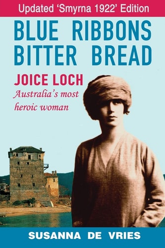 Blue Ribbons, Bitter Bread Joice Loch - Australia's Most Heroic Woman