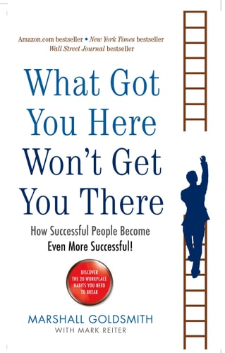 What Got You Here Won't Get You There: A Round Table Comic: How Successful People Become Even More Successful