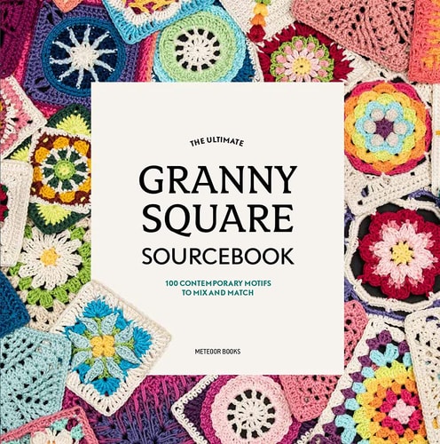 The Ultimate Granny Square Sourcebook...