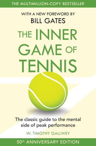 The Inner Game of Tennis (50th Anniversary Edition): The Classic Guide to Peak Performance