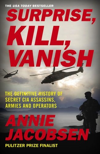 Surprise, Kill, Vanish: The Secret History of CIA Paramilitary Armies, Operators, and Assassins