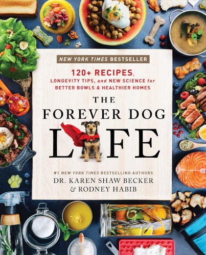 The Forever Dog Life: Over 120 Recipes, Longevity Tips, and New Science for Better Bowls and Healthier Homes