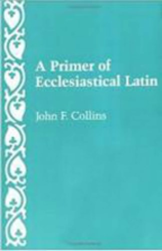 A Primer of Ecclesiastical Latin...