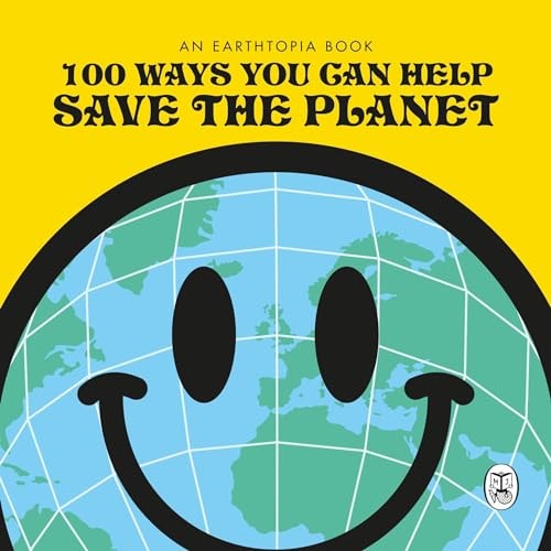 100 Ways You Can Help Save The Planet...