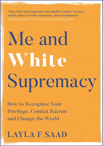 Me and White Supremacy: Combat Racism, Change the World, and Become a Good Ancestor