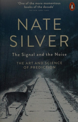 The Signal and the Noise: Why So Many Predictions Fail--but Some Don't
