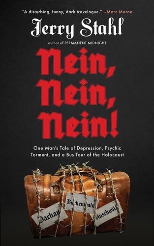 Nein, Nein, Nein! One Man's Tale of Depression, Psychic Torment, and a Bus Tour of the Holocaust