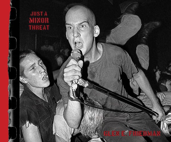 Just a Minor Threat The Minor Threat Photographs of Glen E. Friedman
