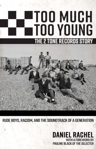 Too Much Too Young, the 2 Tone Records Story Rude Boys, Racism, and the Soundtrack of a Generation
