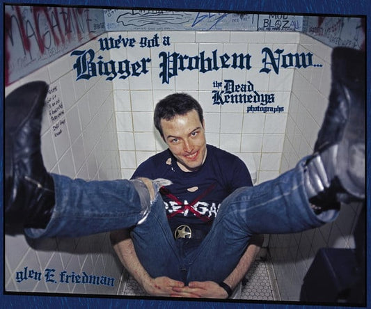 We've Got a Bigger Problem Now - The Dead Kennedys Photographs