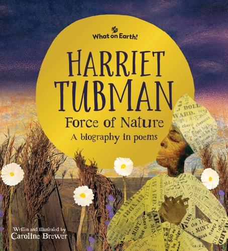 Harriet Tubman, Force of Nature A Biography in Poems