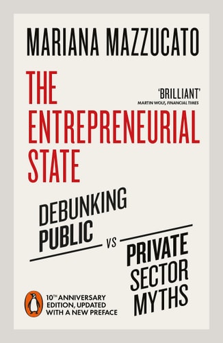 The Entrepreneurial State: Debunking Public vs Private Sector Myths