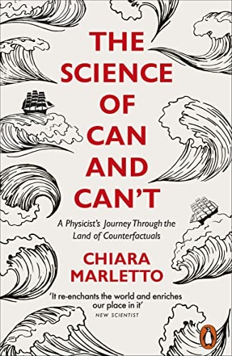 The Science of Can and Can't: A Physicist's Journey through the Land of Counterfactuals