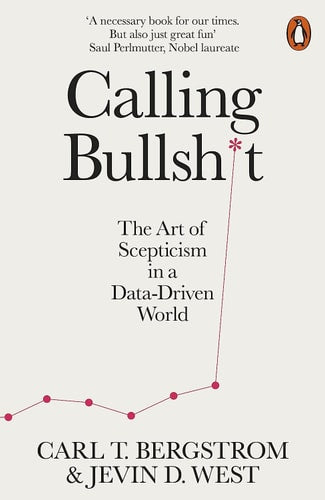 Calling Bullshit: The Art of Skepticism in a Data-Driven World