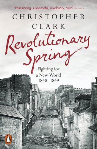 Revolutionary Spring: Europe Aflame and the Fight for a New World, 1848-1849