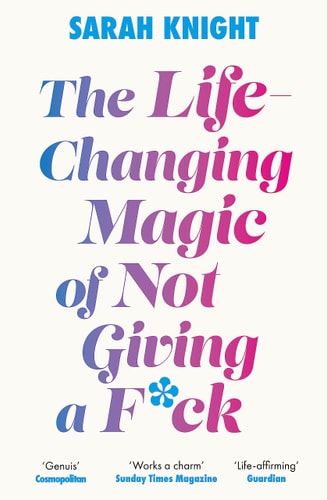 The Life-Changing Magic of Not Giving a F*ck: How to Stop Spending Time You Don't Have with People You Don't Like Doing Things You Don't Want to Do (A No F*cks Given Guide)