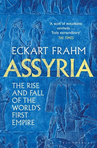Assyria: The Rise and Fall of the World’s First Empire