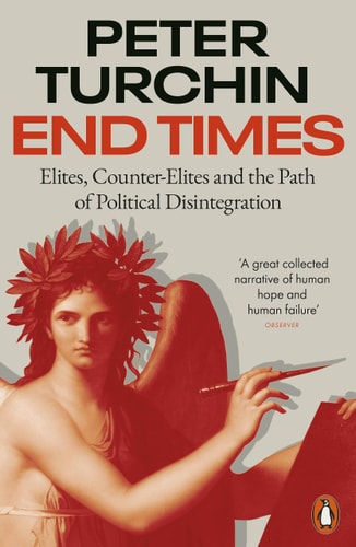 End Times: Elites, Counter-Elites, and the Path of Political Disintegration