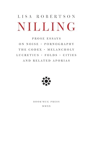 Nilling: Prose Essays on Noise, Pornography, The Codex, Melancholy, Lucretiun, Folds, Cities and Related Aporias (Department of Critical Thought, 6)