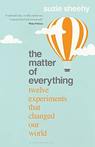 The Matter of Everything: How Curiosity, Physics, and Improbable Experiments Changed the World