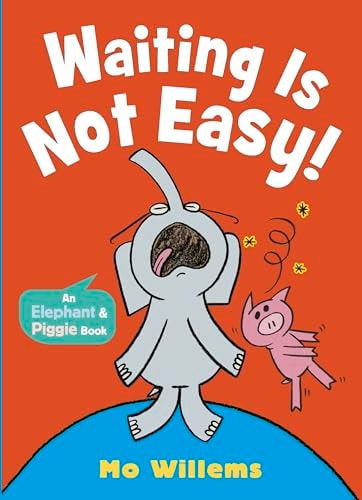 Waiting Is Not Easy!-An Elephant and Piggie Book
