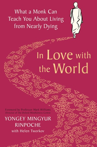 In Love with the World: A Monk's Journey Through the Bardos of Living and Dying
