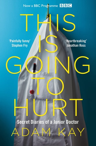 This Is Going to Hurt [TV Tie-in]: Secret Diaries of a Young Doctor