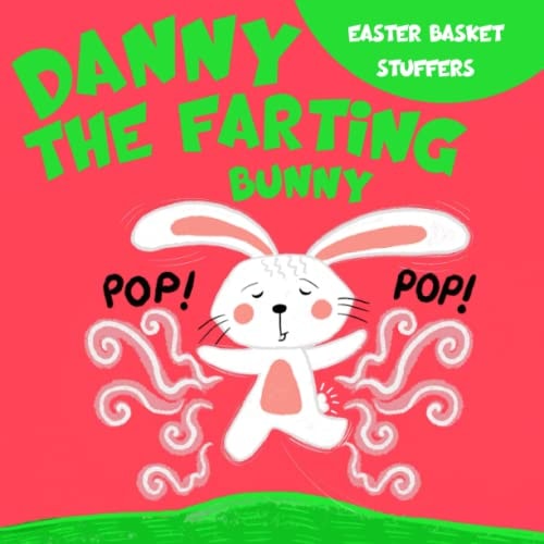 Easter Basket Stuffers Danny the Farting Bunny: A Funny Read Aloud Rhyming Easter Book for Kids.