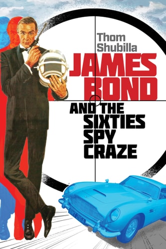 James Bond and the Sixties Spy Craze...