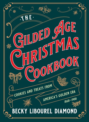Gilded Age Christmas Cookbook Cookies and Treats from America's Golden Era